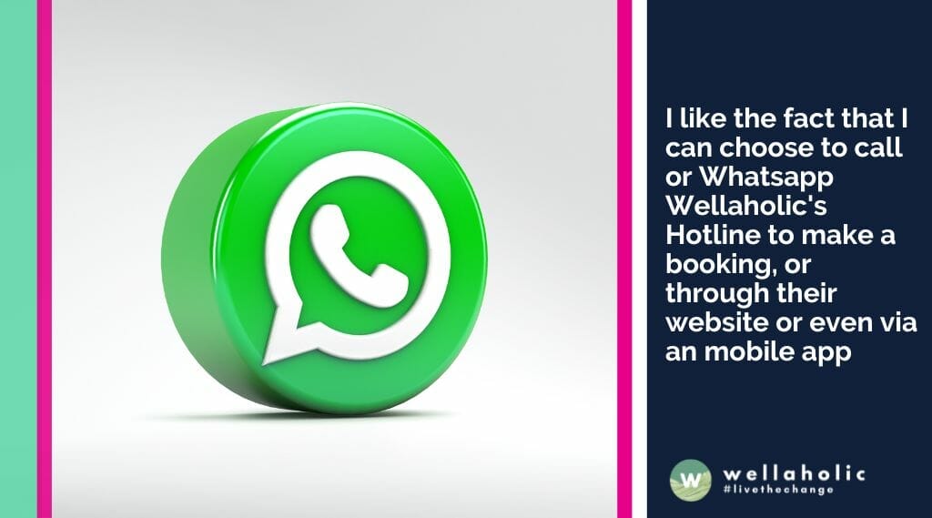 I like the fact that I can choose to call or Whatsapp Wellaholic's Hotline to make a booking, or through their website or even via an mobile app