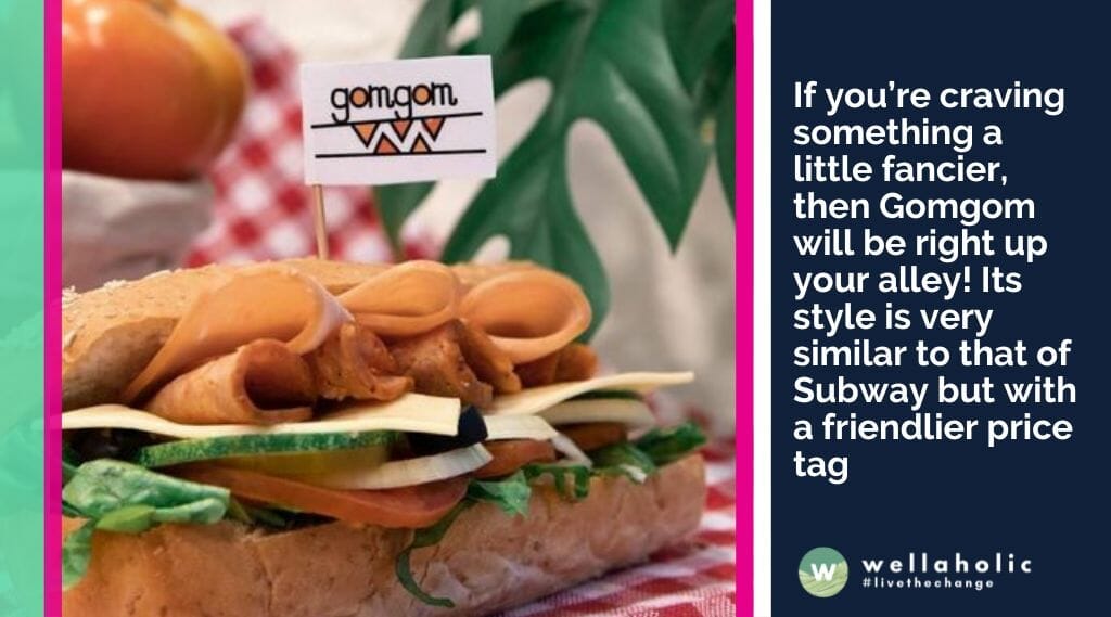 If you’re craving something a little fancier, then Gomgom will be right up your alley! Its style is very similar to that of Subway but with a friendlier price tag