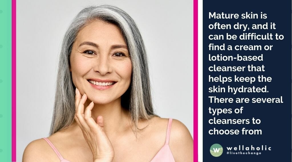 Mature skin is often dry, and it can be difficult to find a cream or lotion-based cleanser that helps keep the skin hydrated. There are several types of cleansers to choose from, and each has its own benefits. 