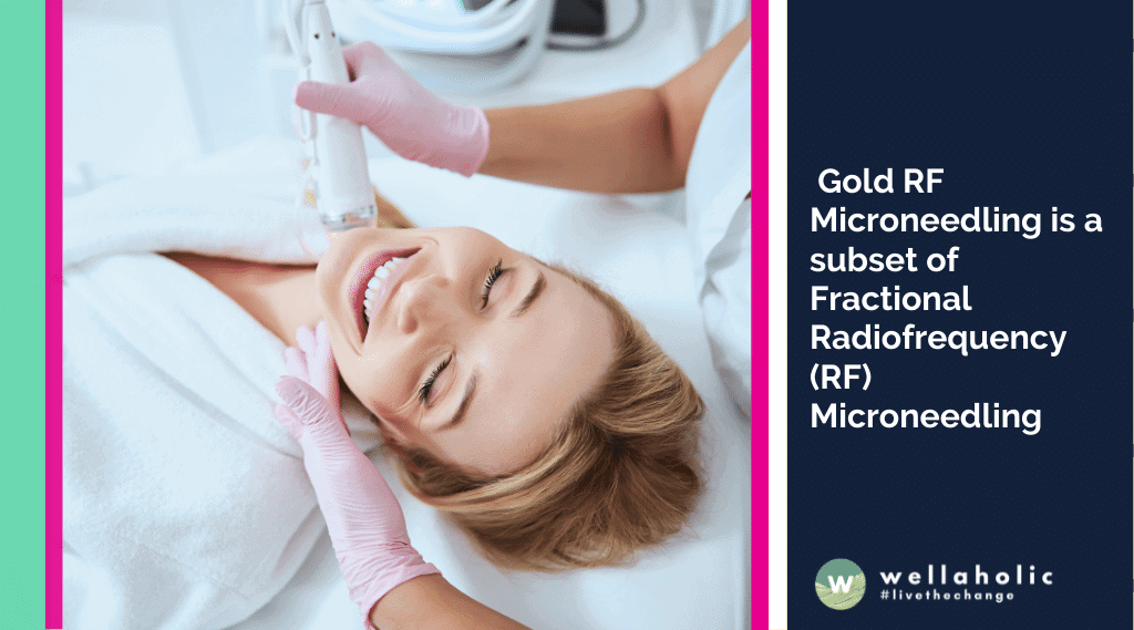  Gold RF Microneedling is a subset of Fractional Radiofrequency (RF) Microneedling