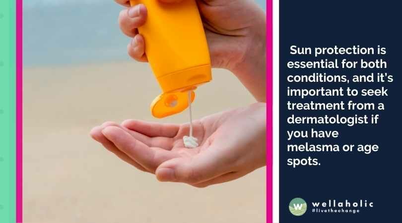  Sun protection is essential for both conditions, and it’s important to seek treatment from a dermatologist if you have melasma or age spots.