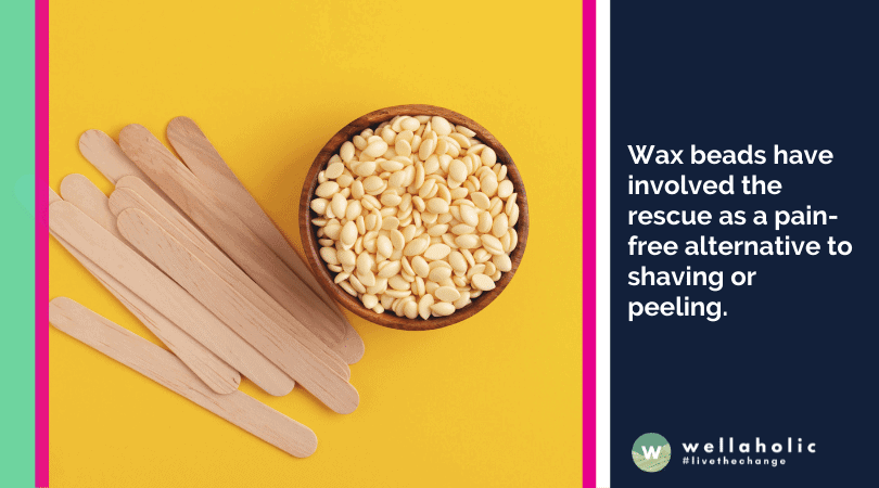 Wax beads have involved the rescue as a pain-free alternative to shaving or peeling.