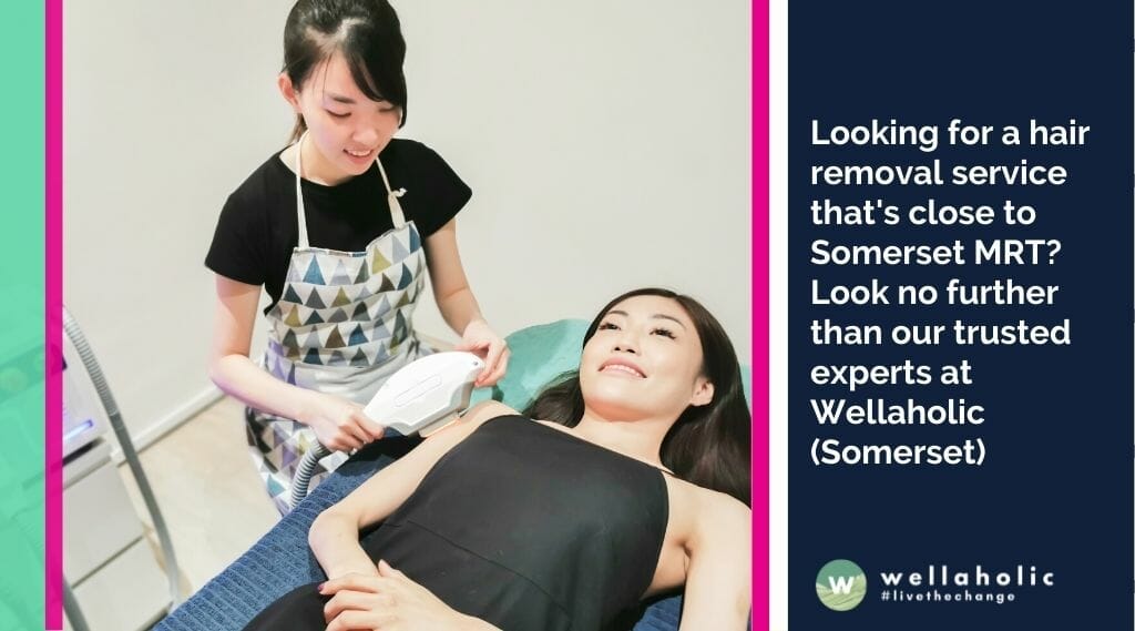 ooking for a hair removal service that's close to Somerset MRT? Look no further than our trusted experts at Wellaholic (Somerset)