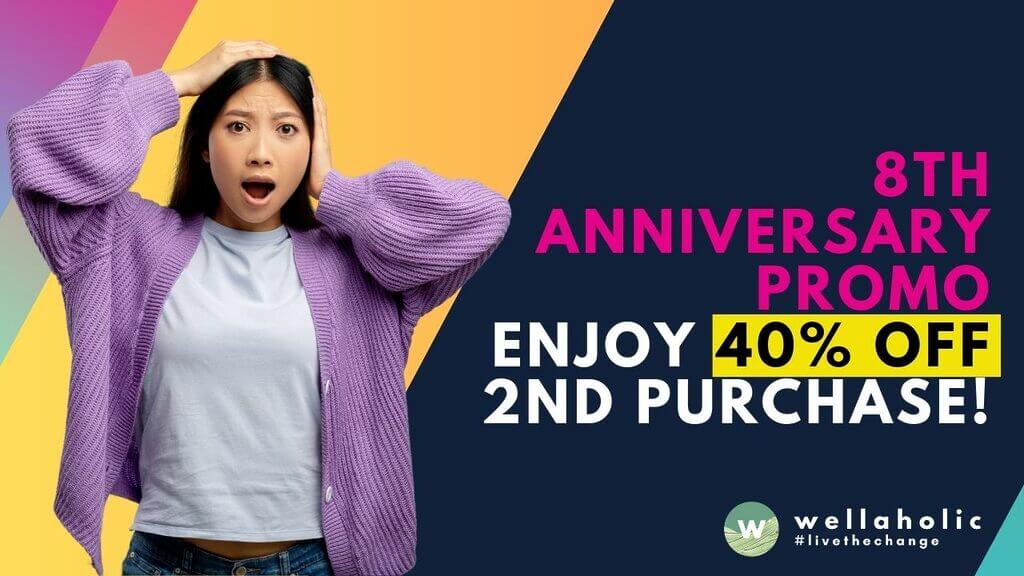 Celebrate Wellaholic's 8th Anniversary with a special promo this October! Get 40% off your second purchase for a limited period only.