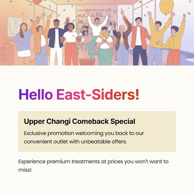 Upper Changi Comeback Special

Exclusive promotion welcoming you back to our convenient outlet with unbeatable offers.