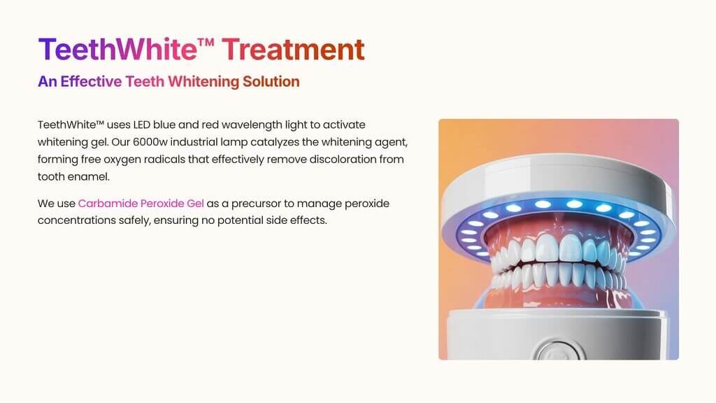 TeethWhite™ uses LED blue and red wavelength light to activate whitening gel. Our 6000w industrial lamp catalyzes the whitening agent, forming free oxygen radicals that effectively remove discoloration from tooth enamel.