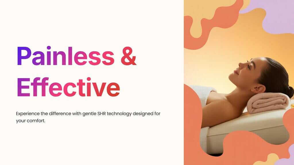 Experience the difference with gentle SHR technology designed for your comfort.