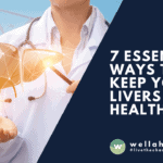 7 Essential Ways to Keep Your LIvers Healthy