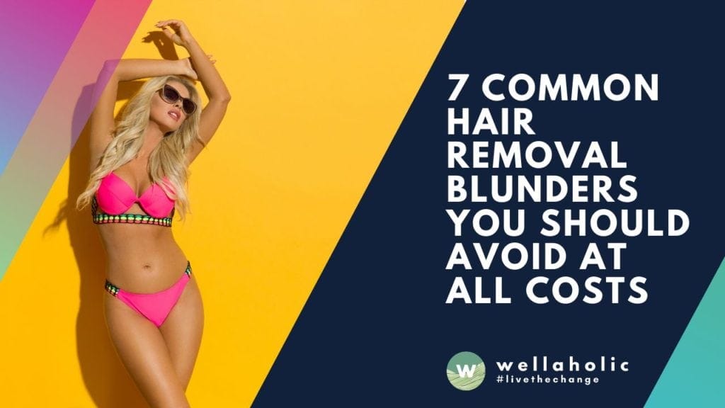 Ready to part ways with unwanted hair? Avoid these 7 common hair removal blunders and be sure to take the right steps towards smoothness and confidence.
