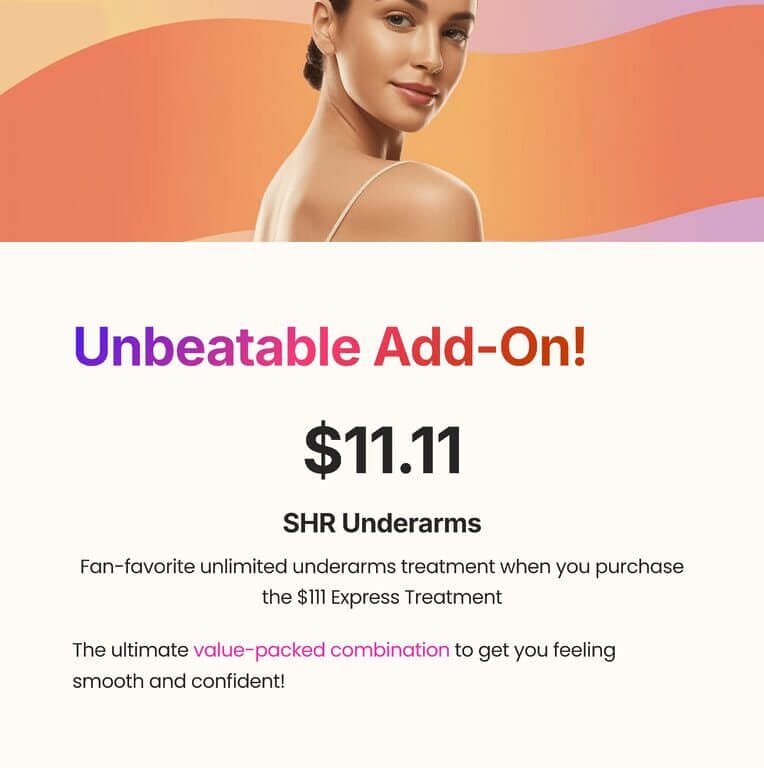 SHR Underarms
Fan-favorite unlimited underarms treatment when you purchase the $111 Express Treatment