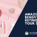 Amazing benefits of Retinol on your skin