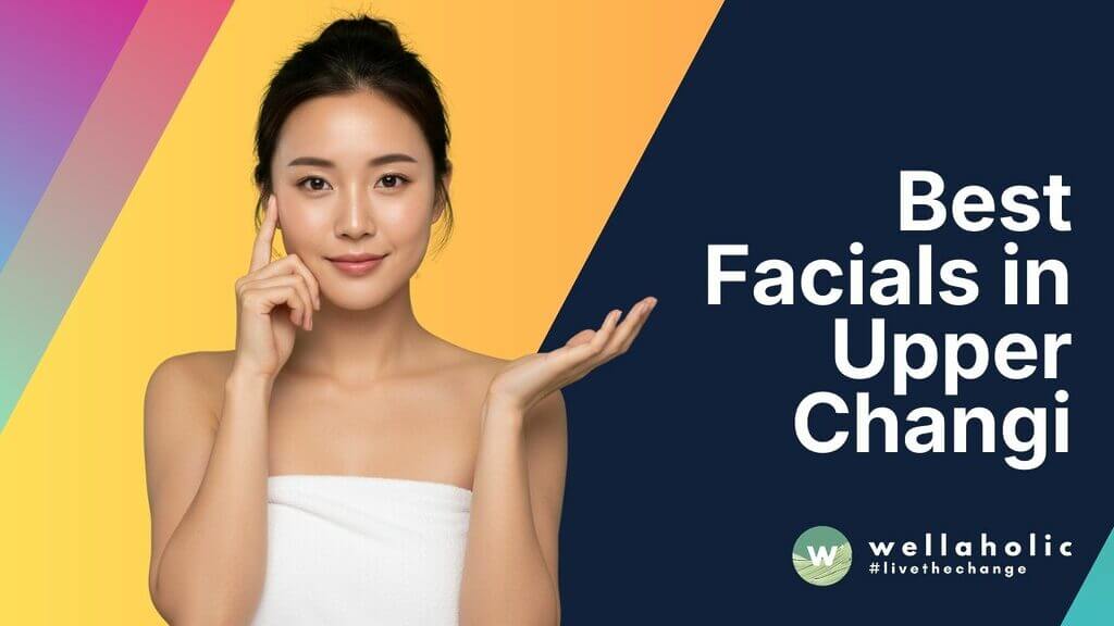 Best Facials in Upper Changi
