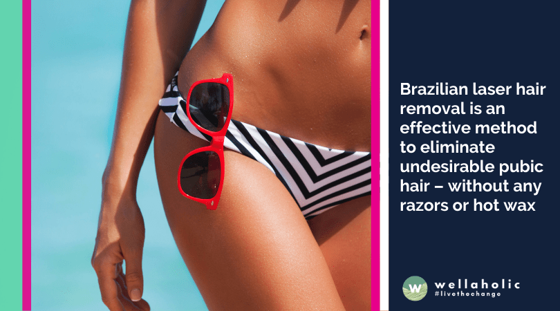 Brazilian laser hair removal is an effective method to eliminate undesirable pubic hair – without any razors or hot wax
