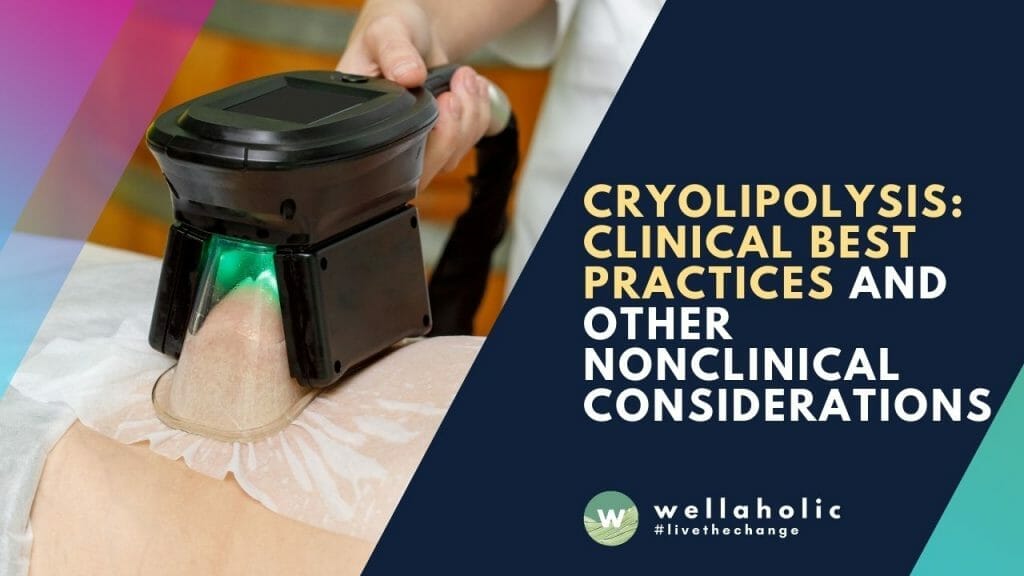 Cryolipolysis: Clinical Best Practices and Other Nonclinical Considerations