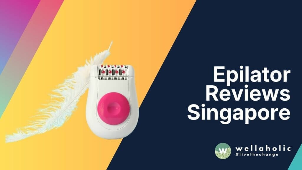 Epilator Reviews Singapore