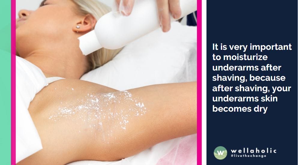 It is very important to moisturize underarms after shaving, because after shaving, your underarms skin becomes dry