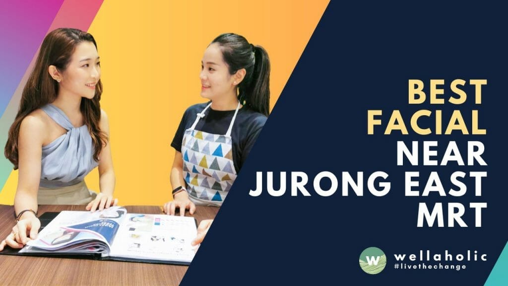 Best Facials Near Jurong East MRT