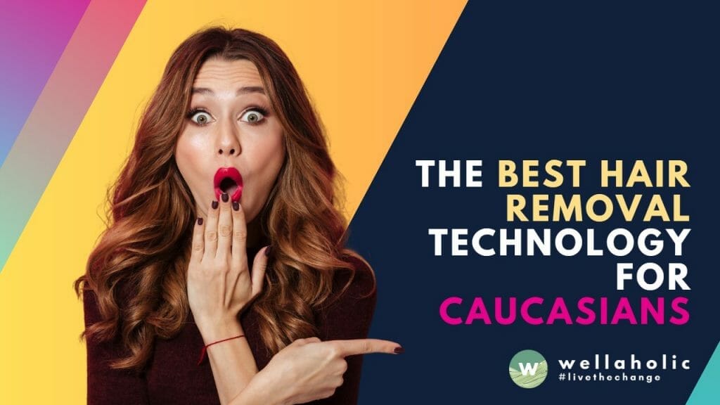 The Best Hair Removal Technology for Caucasians