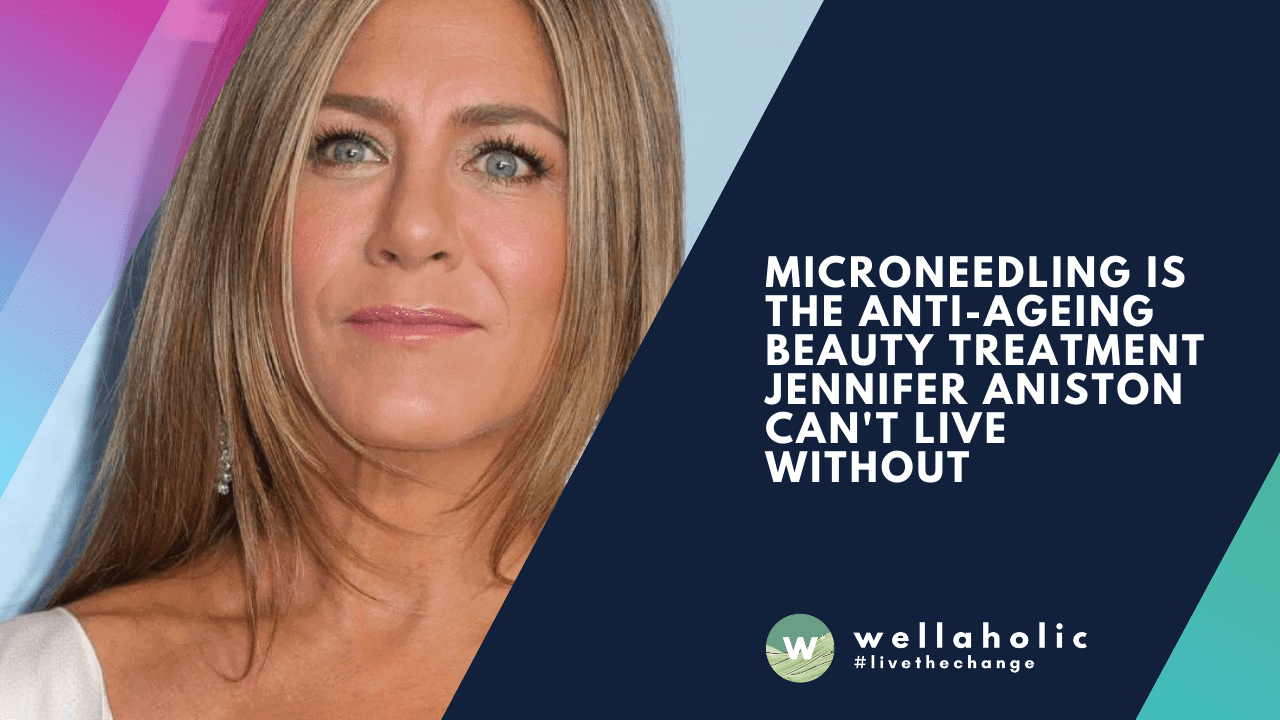 Microneedling is the Anti-ageing Beauty Treatment Jennifer Aniston can't live without