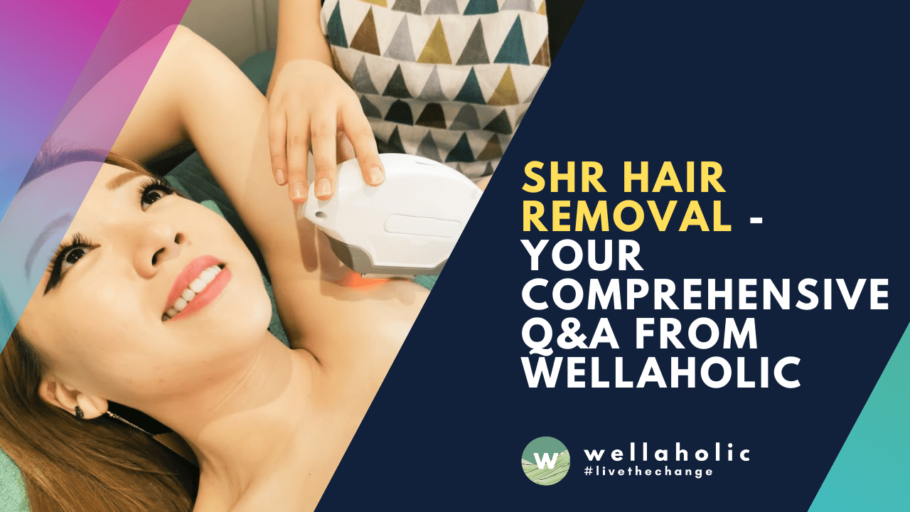 SHR Hair Removal - Your Comprehensive Q&A from Wellaholic