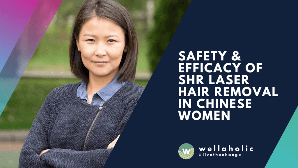 SAFETY & EFFICACY OF SHR LASER HAIR REMOVAL IN CHINESE WOMEN