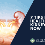 7 Tips for Healthy Kidneys Now