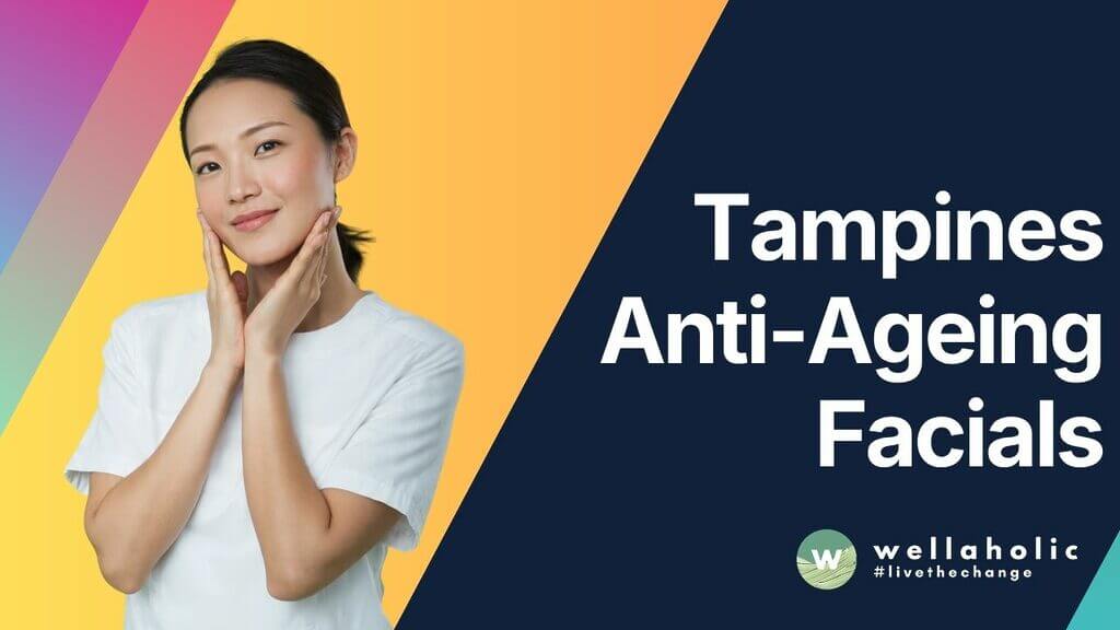 Tampines Anti Ageing Facials