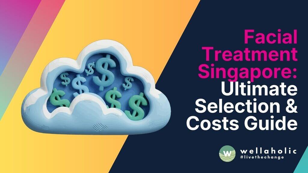 Facial Treatment Singapore: Ultimate Selection & Costs Guide