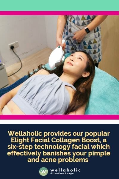 Wellaholic provides our popular Elight Facial Collagen Boost, a six-step technology facial which effectively banishes your pimple and acne problems using the appropriate energy rays to eliminate the acne-causing bacteria.