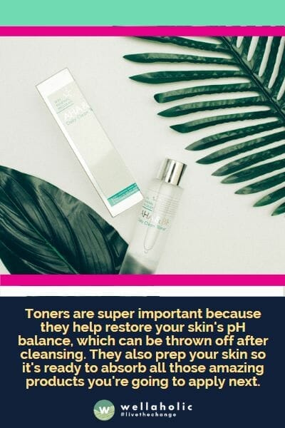 Toners are super important because they help restore your skin's pH balance, which can be thrown off after cleansing. They also prep your skin so it's ready to absorb all those amazing products you're going to apply next.