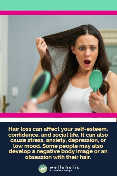 Hair loss can affect your self-esteem, confidence, and social life. It can also cause stress, anxiety, depression, or low mood. Some people may also develop a negative body image or an obsession with their hair.