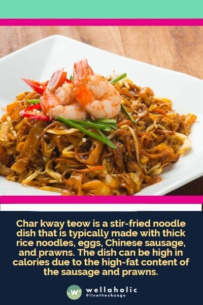 Char kway teow is a stir-fried noodle dish that is typically made with thick rice noodles, eggs, Chinese sausage, and prawns. The dish can be high in calories due to the high-fat content of the sausage and prawns.