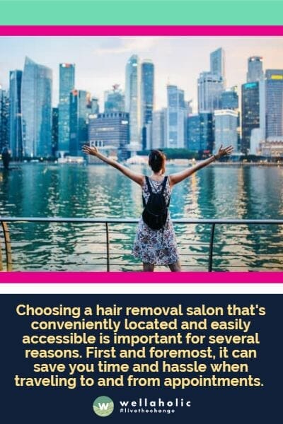Choosing a hair removal salon that's conveniently located and easily accessible is important for several reasons. First and foremost, it can save you time and hassle when traveling to and from appointments. 