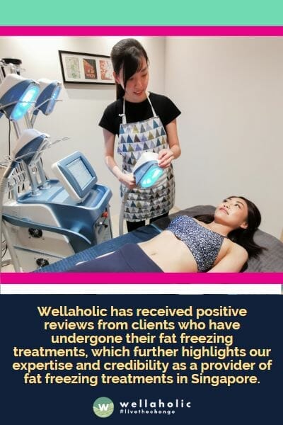 Wellaholic has received positive reviews from clients who have undergone their fat freezing treatments, which further highlights our expertise and credibility as a provider of fat freezing treatments in Singapore.