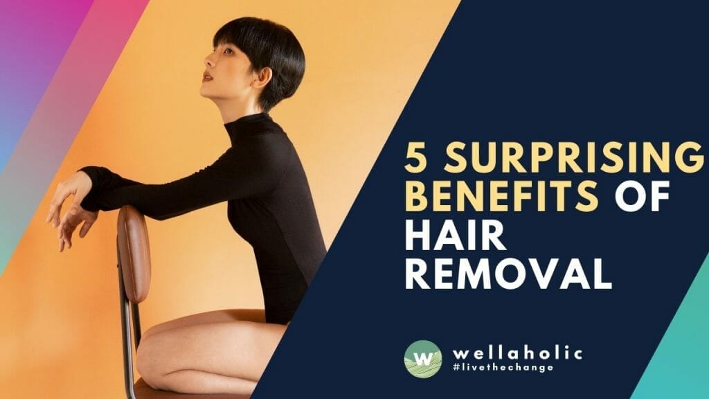 The Perks of Being Hair-Free: 5 Surprising Benefits of Hair Removal You  Never Knew