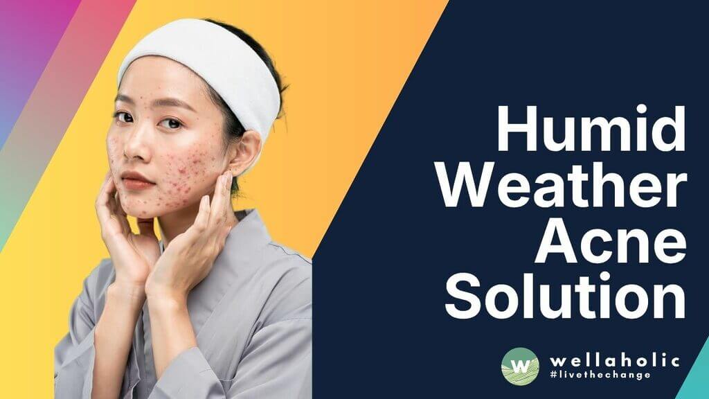 Humid Weather Acne Solution