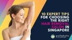 Looking for the best hair removal salon in Singapore? Our expert tips will guide you in choosing the perfect option, whether it's waxing, sugaring, IPL, or laser hair removal. Say goodbye to unwanted hair with confidence! Visit us to learn more.