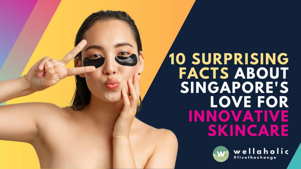 10 Surprising Facts About Singapore's Love for Innovative Skincare