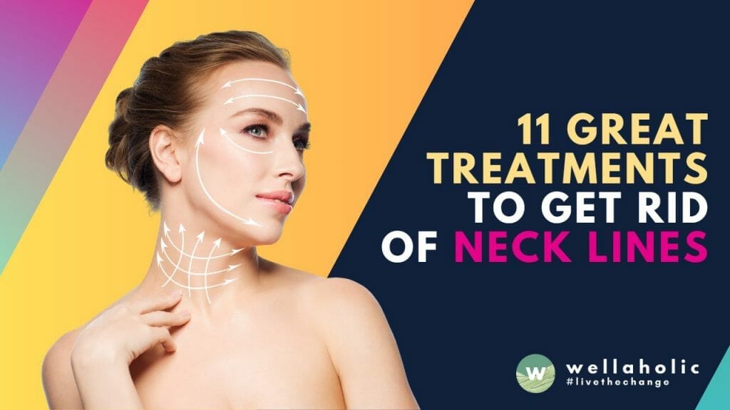 11 Great Treatments To Get Rid Of Neck Lines: Comprehensive Guide to Youthful Skin