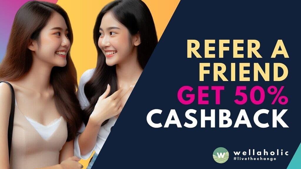 Refer a friend to Wellaholic and earn 50% cashback on their first in-store purchase. No expiry on cashback. Share the love, reap the rewards!