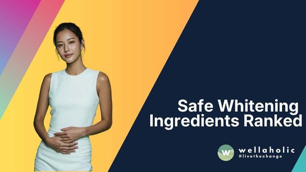 Safe Whitening Ingredients Ranked