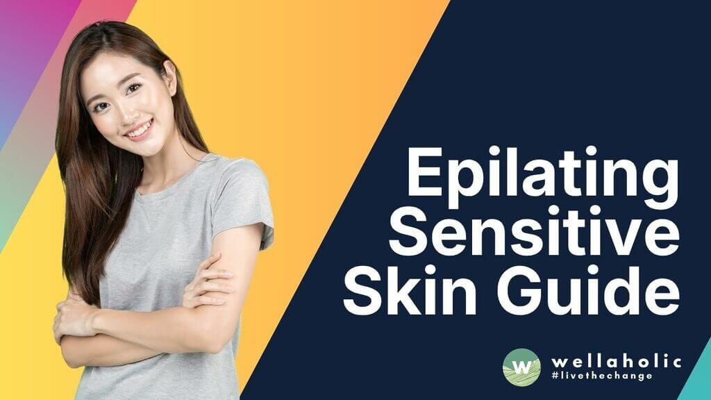 Epilating Sensitive Skin Guide