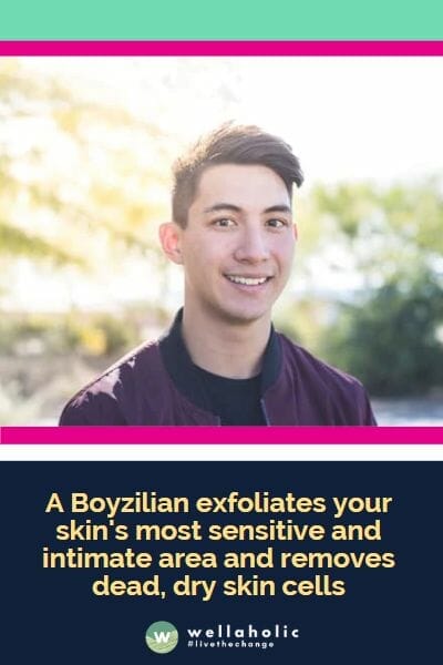 男性巴西脱毛（Boyzilian）可以去角质你皮肤最敏感和私密的部位，并去除死皮和干燥的皮肤细胞。