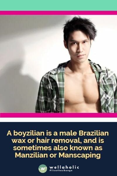 A boyzilian is a male Brazilian wax or hair removal, and is sometimes also known as Manzilian or Manscaping