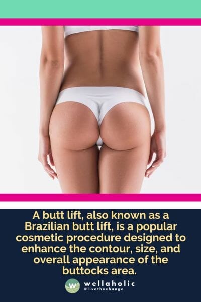 A butt lift, also known as a Brazilian butt lift, is a popular cosmetic procedure designed to enhance the contour, size, and overall appearance of the buttocks area.