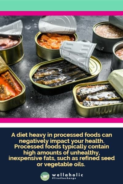 A diet heavy in processed foods can negatively impact your health. Processed foods typically contain high amounts of unhealthy, inexpensive fats, such as refined seed or vegetable oils.