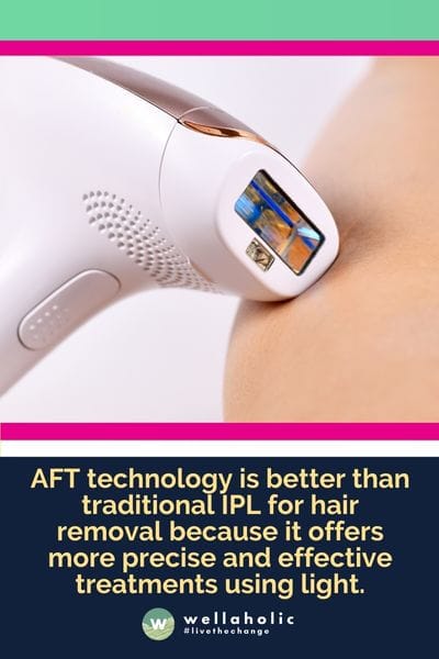 AFT technology is better than traditional IPL for hair removal because it offers more precise and effective treatments using light.