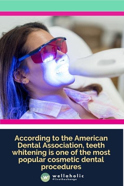 According to the American Dental Association, teeth whitening is one of the most popular cosmetic dental procedures