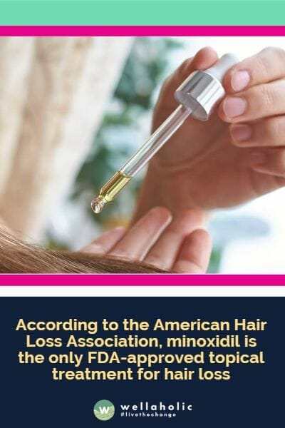 According to the American Hair Loss Association, minoxidil is the only FDA-approved topical treatment for hair loss