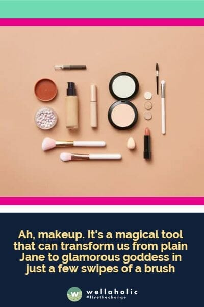 Ah, makeup. It's a magical tool that can transform us from plain Jane to glamorous goddess in just a few swipes of a brush